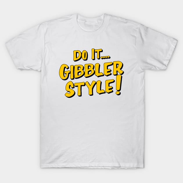 Do it Gibbler Style T-Shirt by Mendozab Angelob